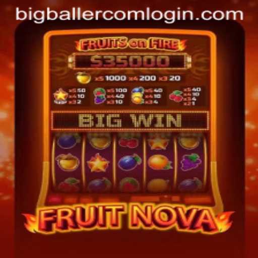 Dive into the Exciting World of FruitNova with Bigballer Com Login