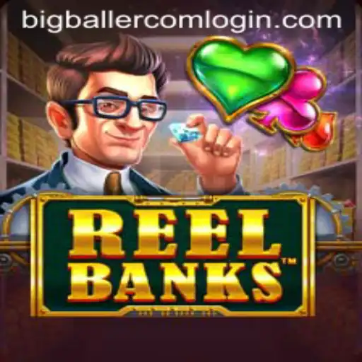 Exploring the Thrills of ReelBanks and the Bigballer Com Login